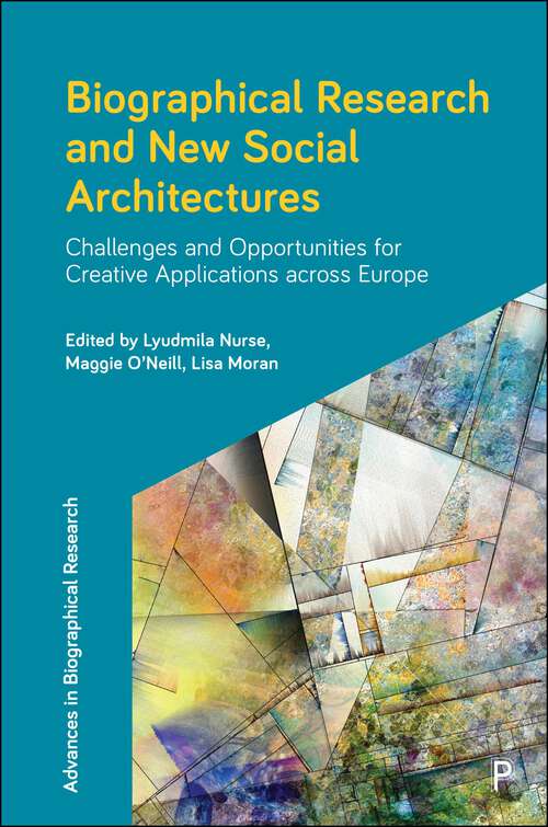 Book cover of Biographical Research and New Social Architectures: Challenges and Opportunities for Creative Applications across Europe (First Edition) (Advances in Biographical Research)