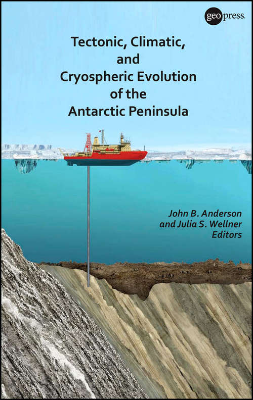 Tectonic, Climatic, and Cryospheric Evolution of the Antarctic Peninsula (Special Publications #63)