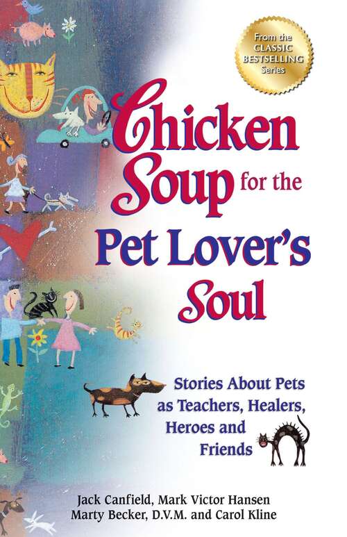 Book cover of Chicken Soup for the Pet Lover's Soul: Stories About Pets as Teachers, Healers, Heroes and Friends