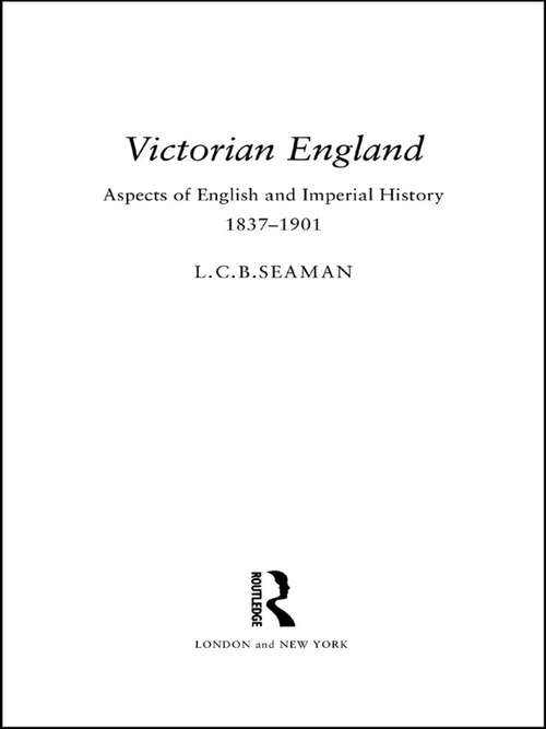 Book cover of Victorian England: Aspects of English and Imperial History 1837-1901