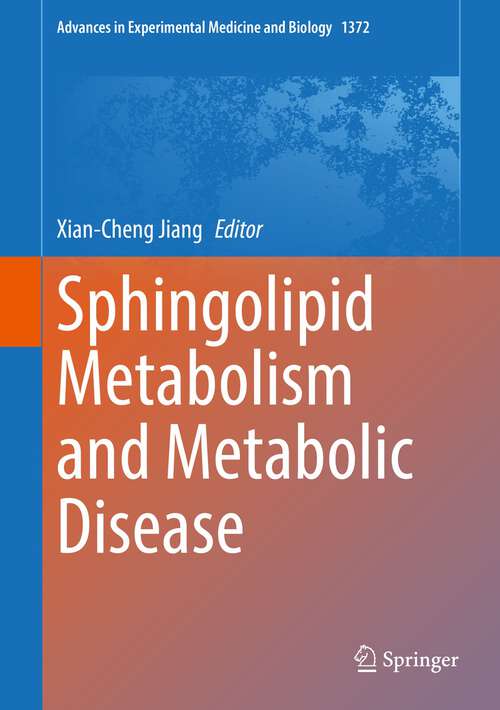 Sphingolipid Metabolism and Metabolic Disease (Advances in Experimental Medicine and Biology #1372)