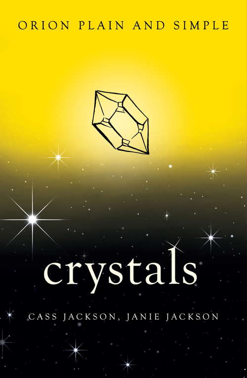 Crystals: The Only Book You'll Ever Need (Plain And Simple Ser.)