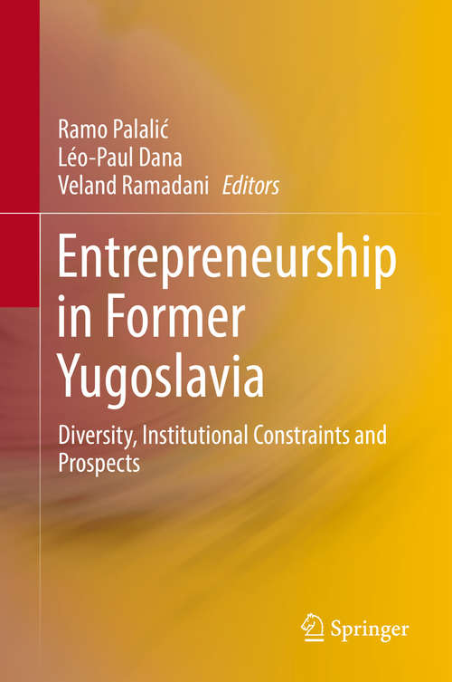 Entrepreneurship in Former Yugoslavia: Diversity, Institutional Constraints and Prospects