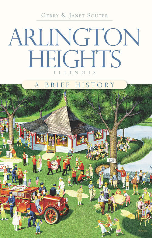 Arlington Heights, Illinois: A Brief History (Brief History)