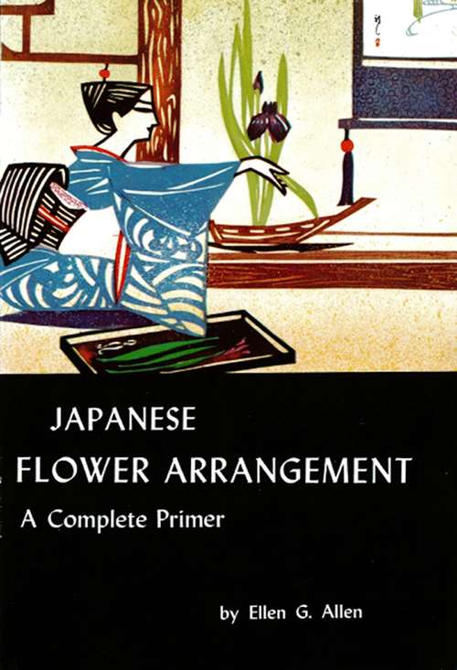 Book cover of Japanese Flower Arrangement: A Complete Primer