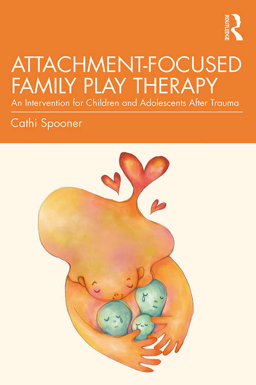 Book cover of Attachment-Focused Family Play Therapy: An Intervention for Children and Adolescents after Trauma