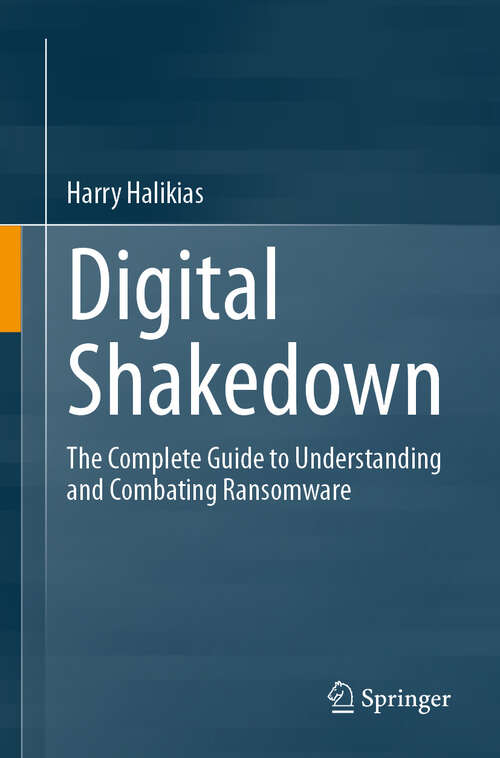 Book cover of Digital Shakedown: The Complete Guide to Understanding and Combating Ransomware (2024)
