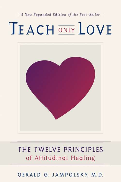 Book cover of Teach Only Love: The Twelve Principles of Attitudinal Healing