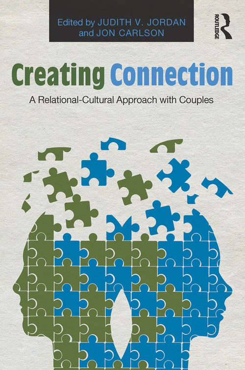 Creating Connection: A Relational-Cultural Approach with Couples (Routledge Series on Family Therapy and Counseling)