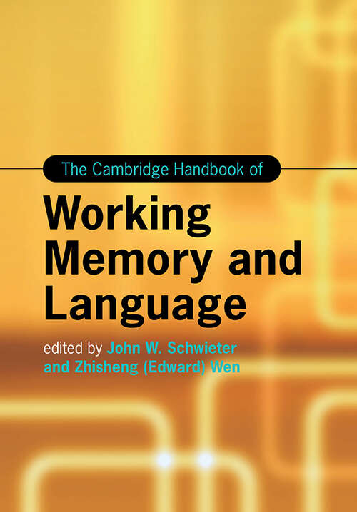 The Cambridge Handbook of Working Memory and Language (Cambridge Handbooks in Language and Linguistics)