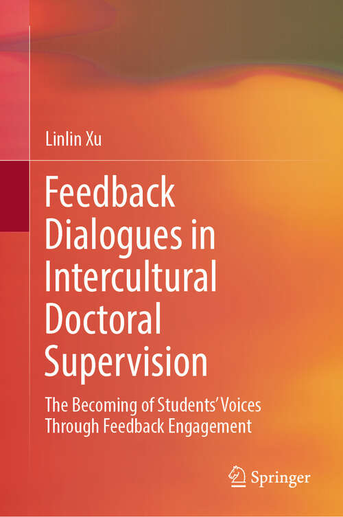 Book cover of Feedback Dialogues in Intercultural Doctoral Supervision: The Becoming of Students’ Voices Through Feedback Engagement