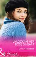 Unlocking Her Boss’s Heart: Unlocking Her Boss's Heart / The Tycoon's Reluctant Cinderella (9 To 5) / A Bride For The Brooding Boss (Mills And Boon Cherish Ser.)