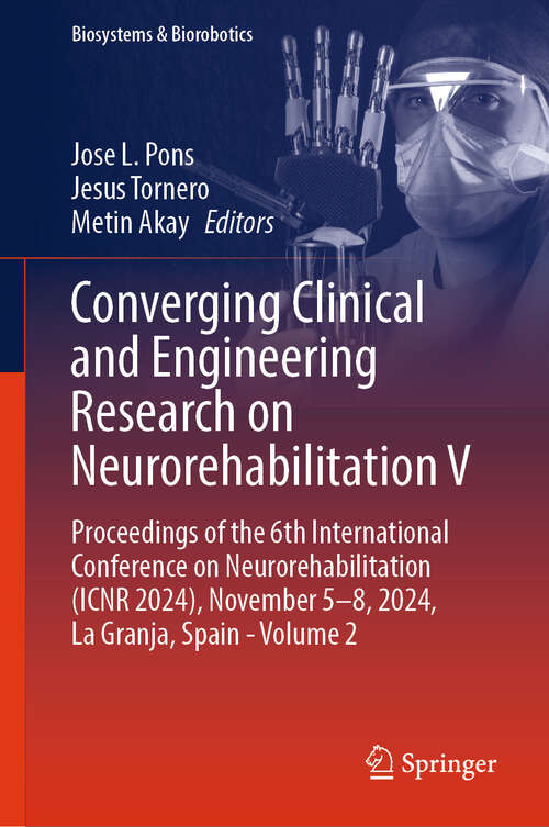 Book cover of Converging Clinical and Engineering Research on Neurorehabilitation V: Proceedings of the 6th International Conference on Neurorehabilitation (ICNR 2024), November 5–8, 2024, La Granja, Spain - Volume 2 (Biosystems & Biorobotics #32)