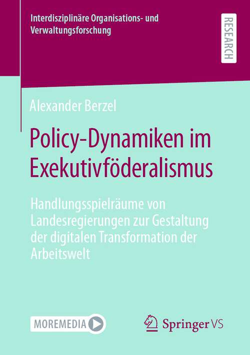Book cover of Policy-Dynamiken im Exekutivföderalismus: Handlungsspielräume von Landesregierungen zur Gestaltung der digitalen Transformation der Arbeitswelt (1. Aufl. 2024) (Interdisziplinäre Organisations- und Verwaltungsforschung)