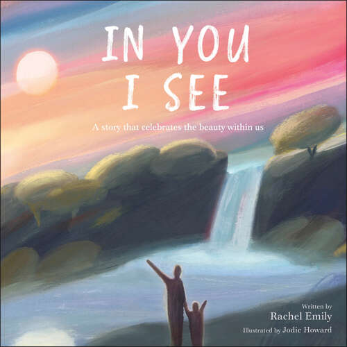 Book cover of In You I See: A Story that Celebrates the Beauty Within