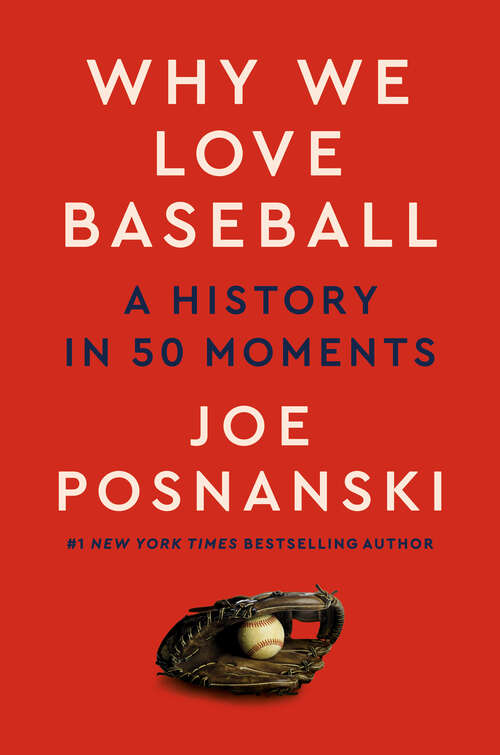 Book cover of Why We Love Baseball: A History in 50 Moments