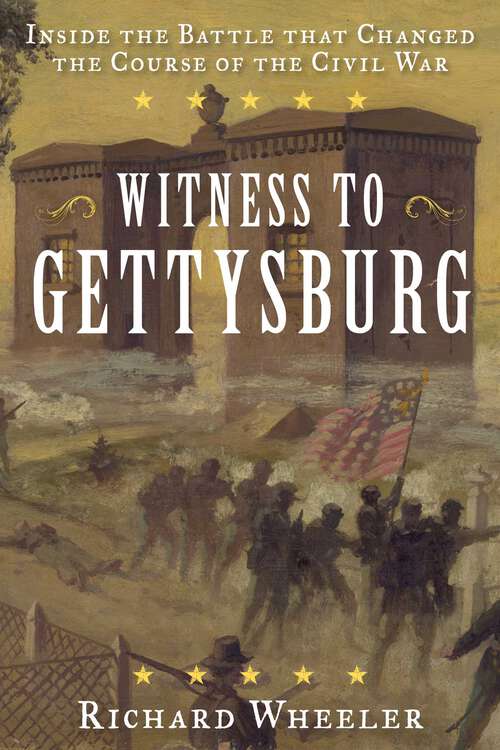 Book cover of Witness to Gettysburg: Inside the Battle That Changed the Course of the Civil War