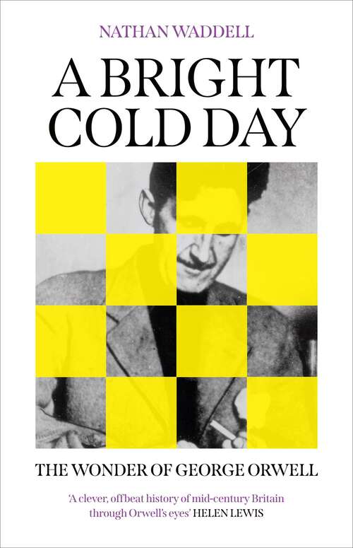 Book cover of A Bright Cold Day: The Wonder of George Orwell