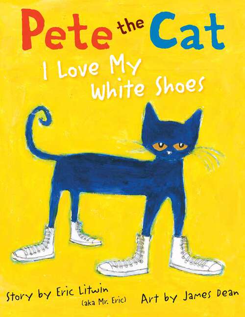 Book cover of Pete the Cat: I Love My White Shoes (Pete the Cat)