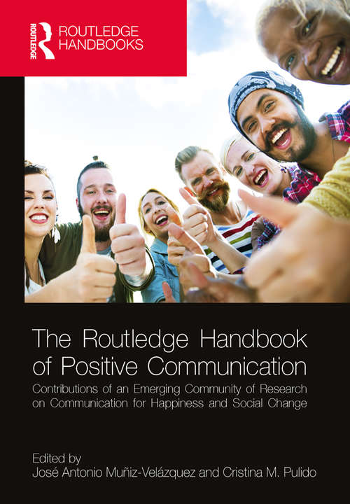 Book cover of The Routledge Handbook of Positive Communication: Contributions of an Emerging Community of Research on Communication for Happiness and Social Change (Routledge Handbooks in Communication Studies)