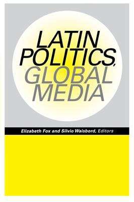Book cover of Latin Politics, Global Media