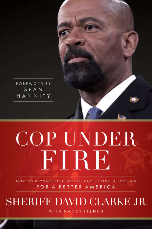 Cop Under Fire: Moving Beyond Hashtags of Race, Crime and Politics for a Better America