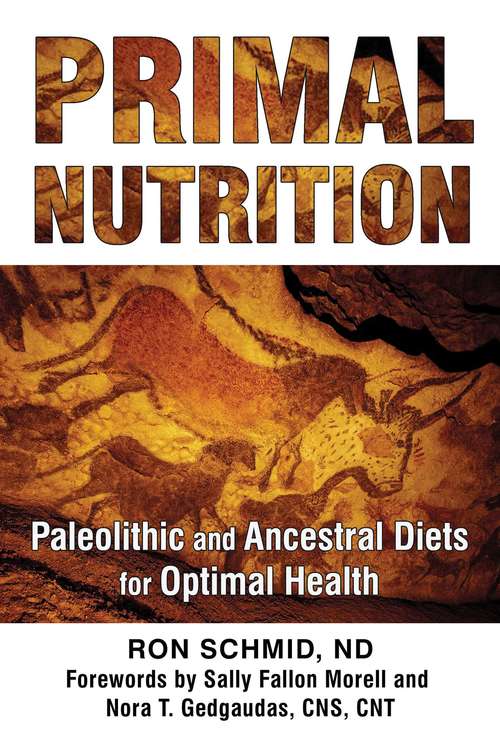 Primal Nutrition: Paleolithic and Ancestral Diets for Optimal Health