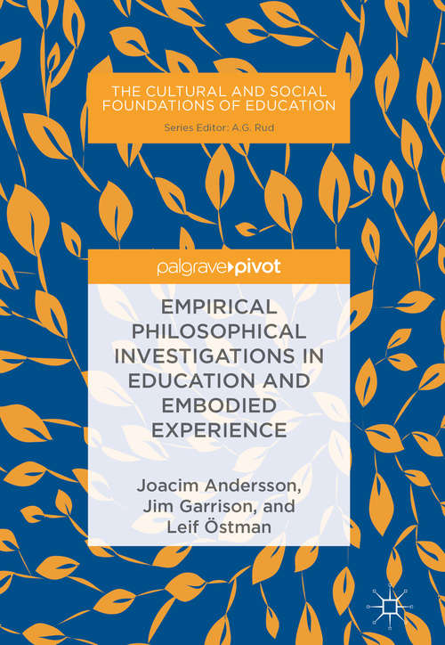 Empirical Philosophical Investigations in Education and Embodied Experience (The\cultural And Social Foundations Of Education Ser.)