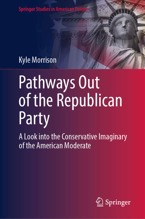 Book cover of Pathways Out of the Republican Party: A Look into the Conservative Imaginary of the American Moderate (Springer Studies in American Politics)