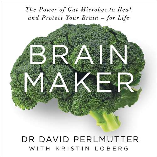 Book cover of Brain Maker: The Power of Gut Microbes to Heal and Protect Your Brain - for Life