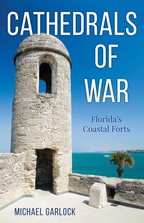Book cover of Cathedrals of War: Florida's Coastal Forts