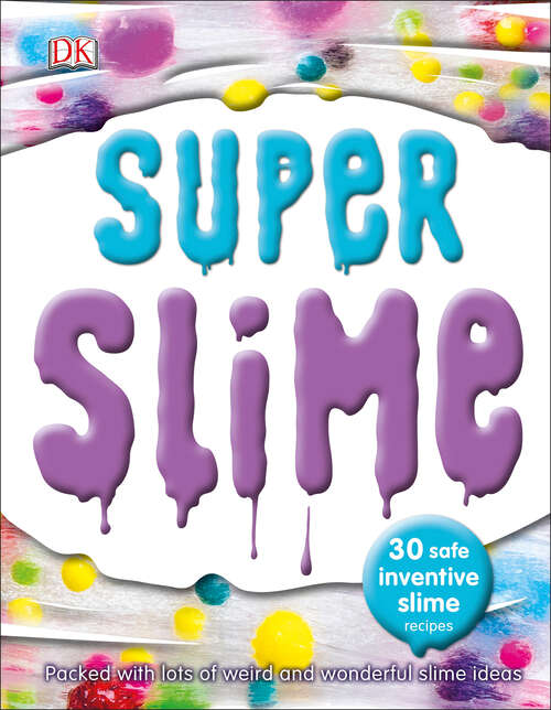 Book cover of Super Slime: 30 Safe and Inventive Slime Recipes