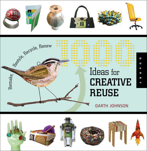 Book cover of 1000 Ideas for Creative Reuse: Remake, Restyle, Recycle, Renew
