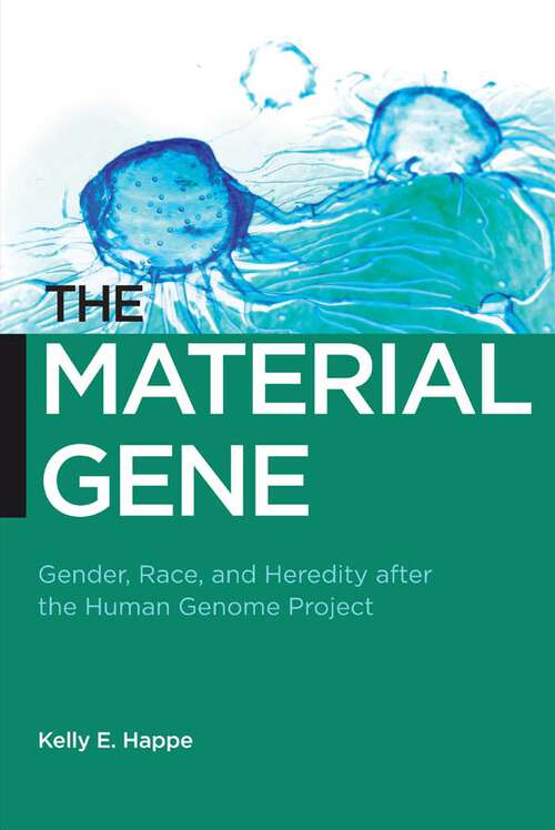 Book cover of The Material Gene: Gender, Race, and Heredity after the Human Genome Project (Biopolitics #9)
