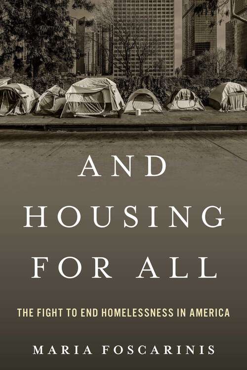 Book cover of And Housing for All: The Fight to End Homelessness In America