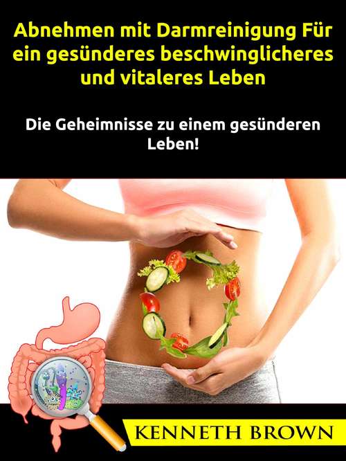 Book cover of Abnehmen mit Darmreinigung: Die Geheimnisse zu einem gesünderen Leben!