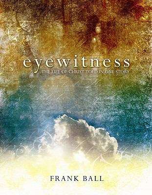 Book cover of Eyewitness: The Life of Christ Told in One Story