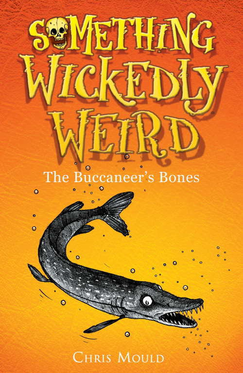 Book cover of The Buccaneer's Bones: Book 3 (Something Wickedly Weird #3)