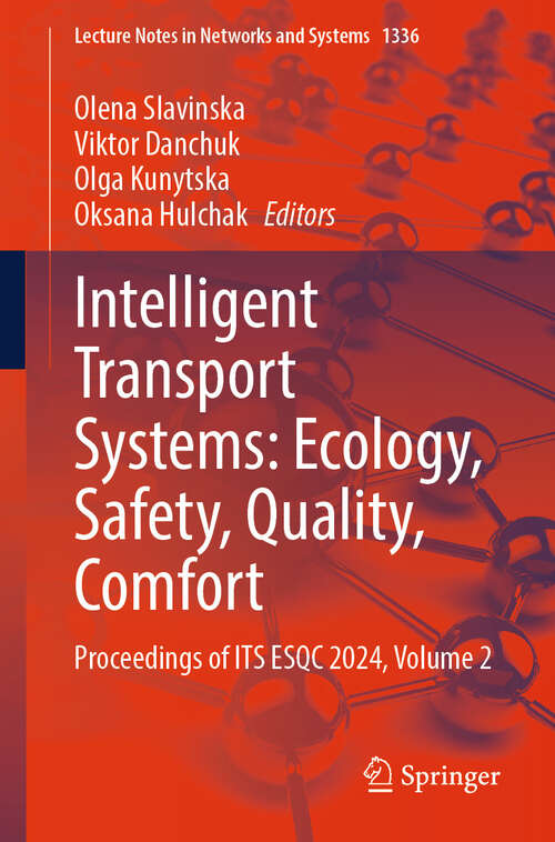 Book cover of Intelligent Transport Systems: Ecology, Safety, Quality, Comfort: Proceedings of ITS ESQC 2024,  Volume 2 (Lecture Notes in Networks and Systems #1336)