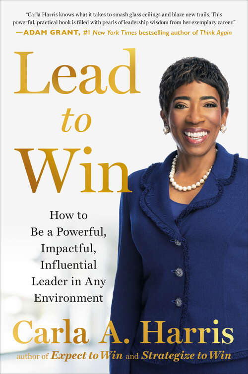 Book cover of Lead to Win: How to Be a Powerful, Impactful, Influential Leader in Any Environment
