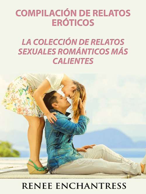 Book cover of Compilación de relatos eróticos: La colección de relatos sexuales románticos más calientes