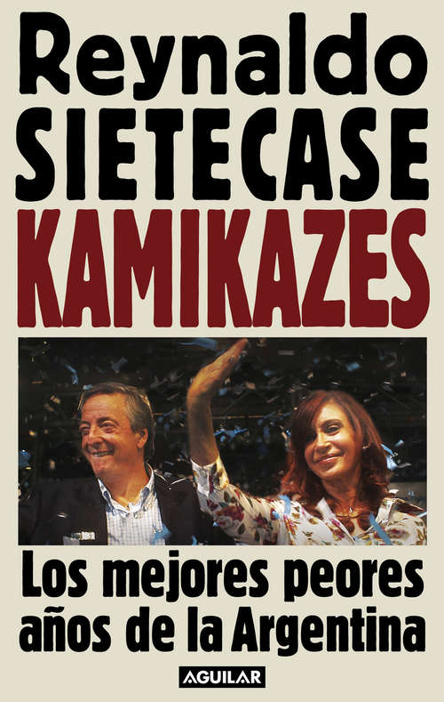 Book cover of Kamikazes: Los mejores peores años de la Argentina