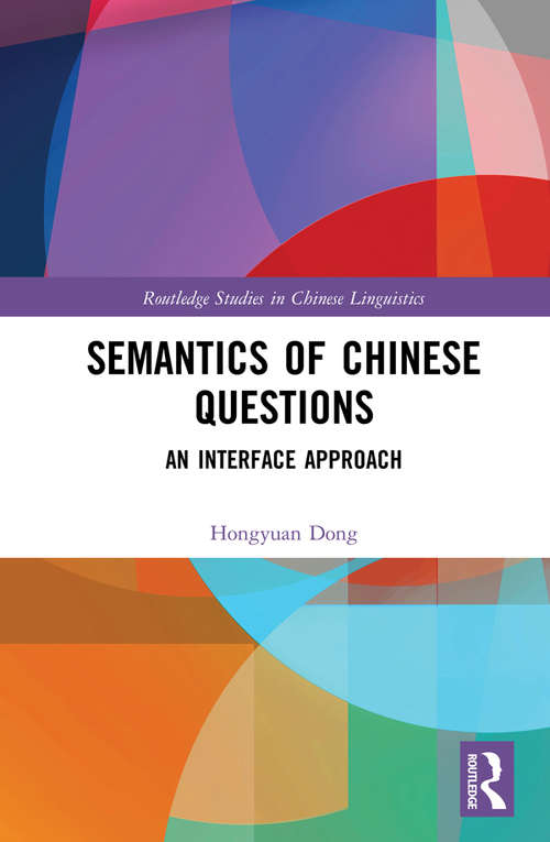 Book cover of Semantics of Chinese Questions: An Interface Approach (Routledge Studies in Chinese Linguistics)