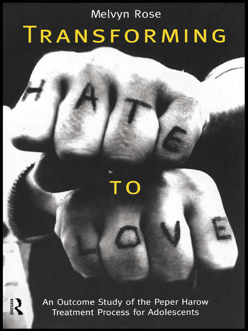 Book cover of Transforming Hate to Love: An Outcome Study of the Peper Harow Treatment Process for Adolescents