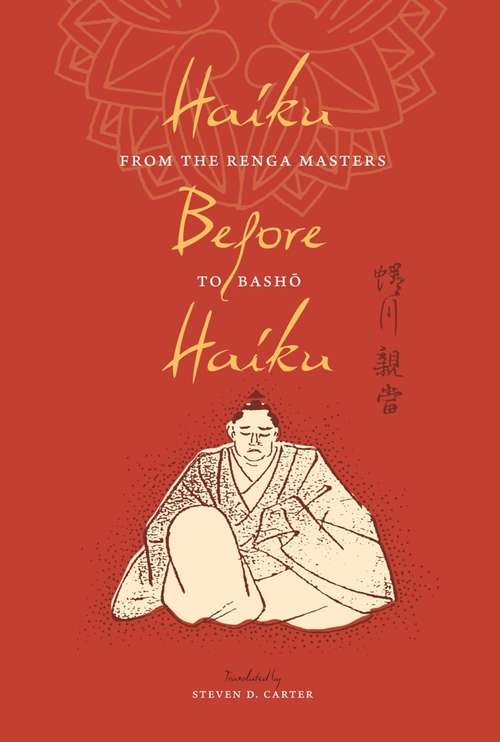 Book cover of Haiku Before Haiku: From the Renga Masters to Basho