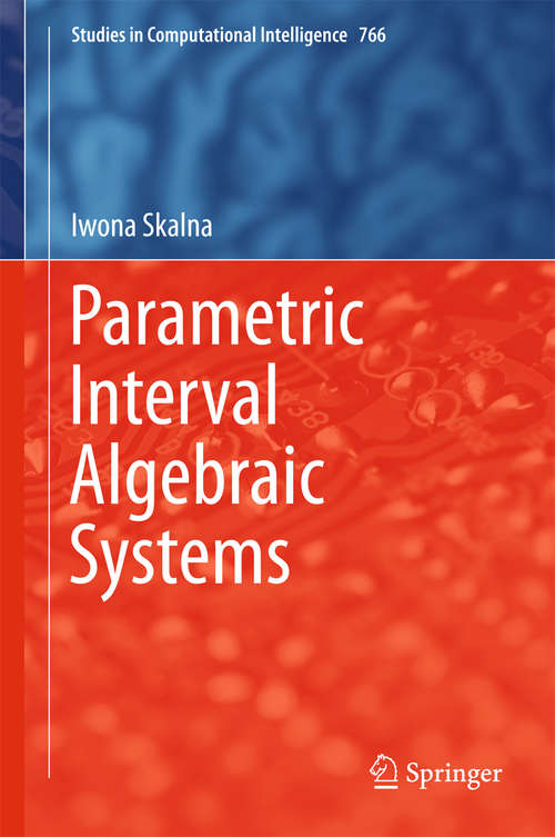 Parametric Interval Algebraic Systems (Studies in Computational Intelligence #766)