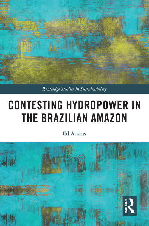 Book cover of Contesting Hydropower in the Brazilian Amazon (Routledge Studies in Sustainability)