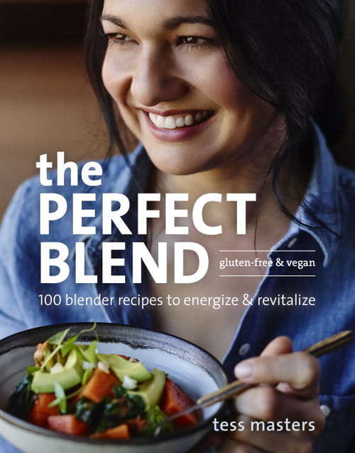 Book cover of The Perfect Blend: 100 Blender Recipes to Energize and Revitalize