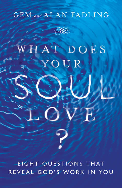 Book cover of What Does Your Soul Love?: Eight Questions That Reveal God's Work in You