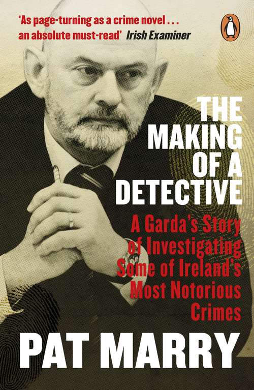 Book cover of The Making of a Detective: A Garda's Story of Investigating Some of Ireland's Most Notorious Crimes